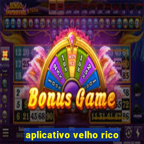 aplicativo velho rico